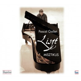 Liszt : Misztikus, Oeuvres pour piano / Pascal Gallet