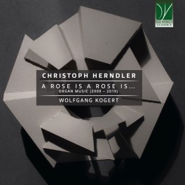 Herndler, Christoph : A Rose is a Rose is ... Musique pour Orgue