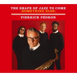 The Shape of Jazz to Come (Something Else) / Pierrick Pédron