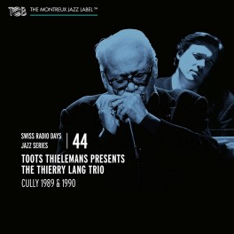 Swiss Radio Days Jazz Series, vol. 44 / Toots Thielemans & The Thierry Lang Trio - Cully, 1989 & 1990