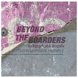 Beyond The Boarders (Vinyle LP 180gr Gatefold) / Russudan Meipariani Ensemble